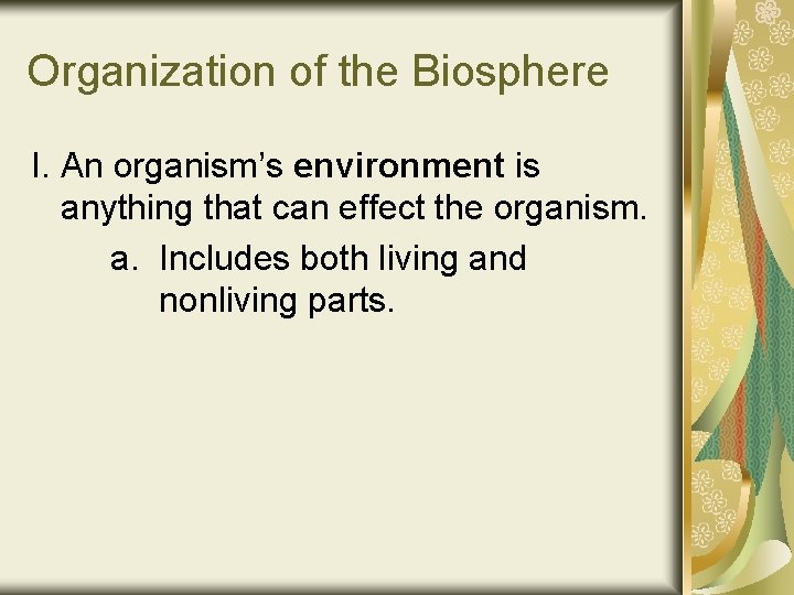 Organization of the Biosphere I. An organism’s environment is anything that can effect the