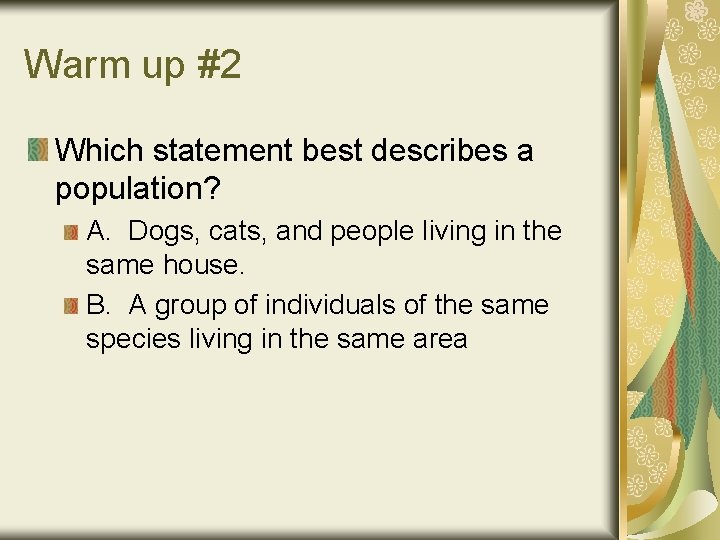 Warm up #2 Which statement best describes a population? A. Dogs, cats, and people