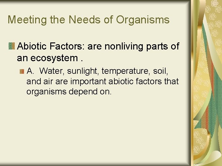 Meeting the Needs of Organisms Abiotic Factors: are nonliving parts of an ecosystem. A.