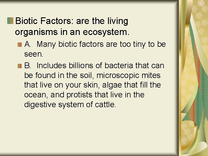 Biotic Factors: are the living organisms in an ecosystem. A. Many biotic factors are