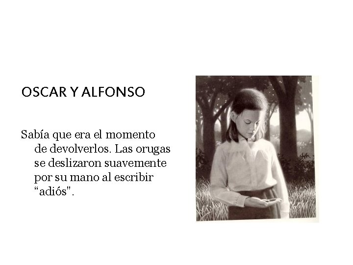 OSCAR Y ALFONSO Sabía que era el momento de devolverlos. Las orugas se deslizaron