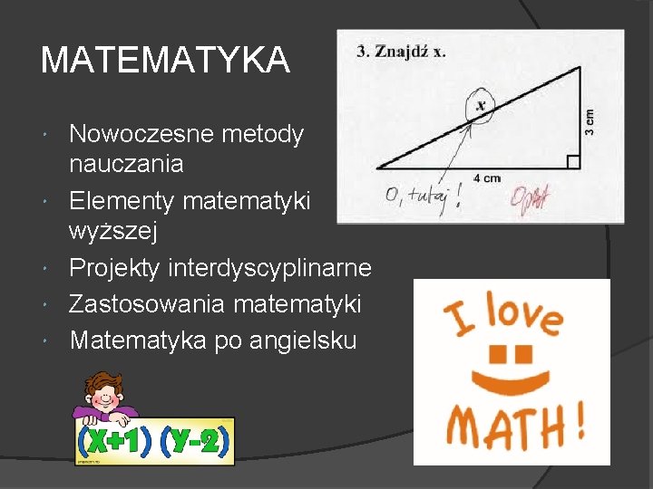 MATEMATYKA Nowoczesne metody nauczania Elementy matematyki wyższej Projekty interdyscyplinarne Zastosowania matematyki Matematyka po angielsku