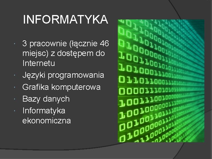 INFORMATYKA 3 pracownie (łącznie 46 miejsc) z dostępem do Internetu Języki programowania Grafika komputerowa