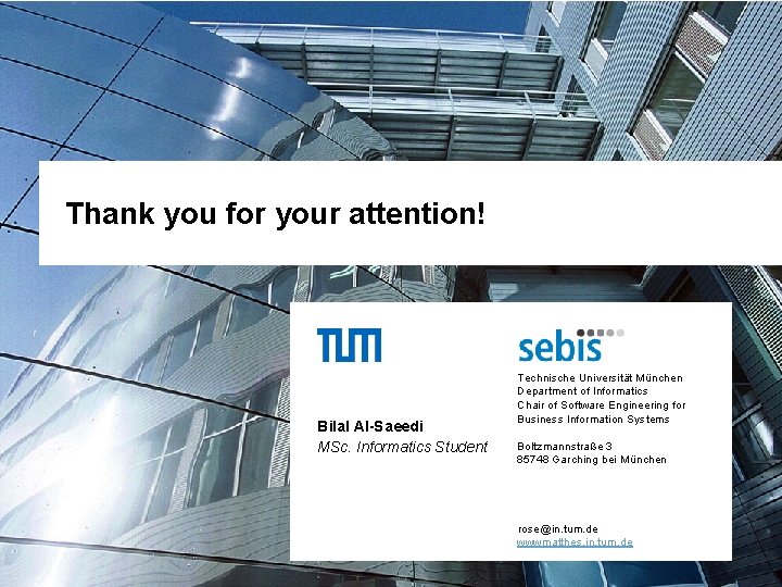 Thank you for your attention! Bilal Al-Saeedi MSc. Informatics Student Technische Universität München Department