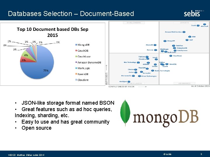 Databases Selection – Document-Based • JSON-like storage format named BSON • Great features such
