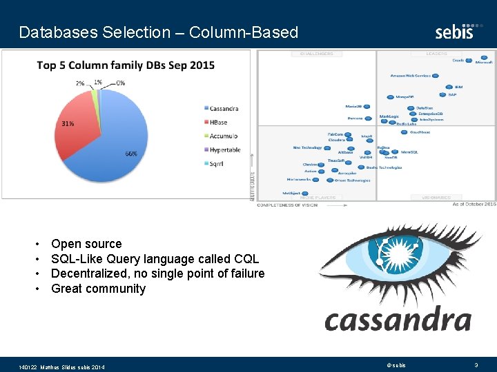 Databases Selection – Column-Based • • Open source SQL-Like Query language called CQL Decentralized,