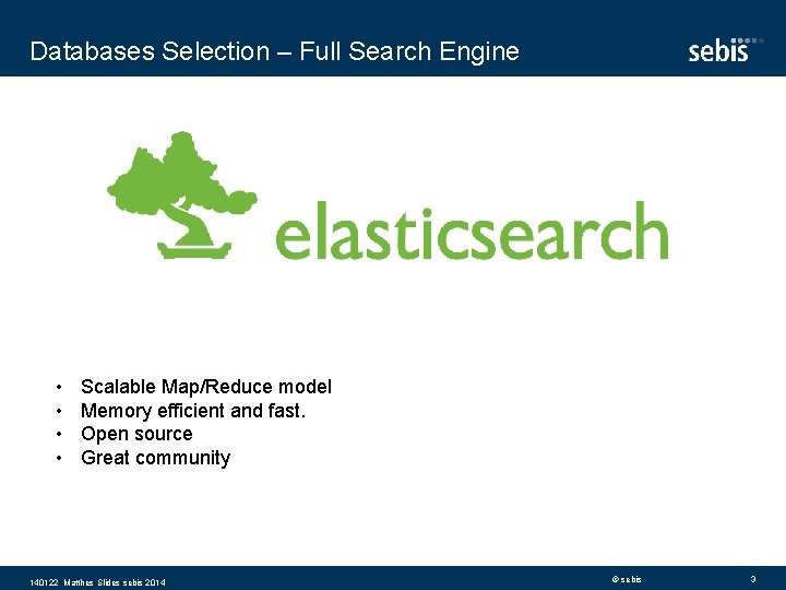 Databases Selection – Full Search Engine • • Scalable Map/Reduce model Memory efficient and