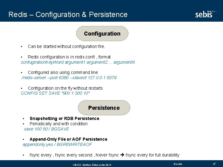 Redis – Configuration & Persistence Configuration • Can be started without configuration file. •