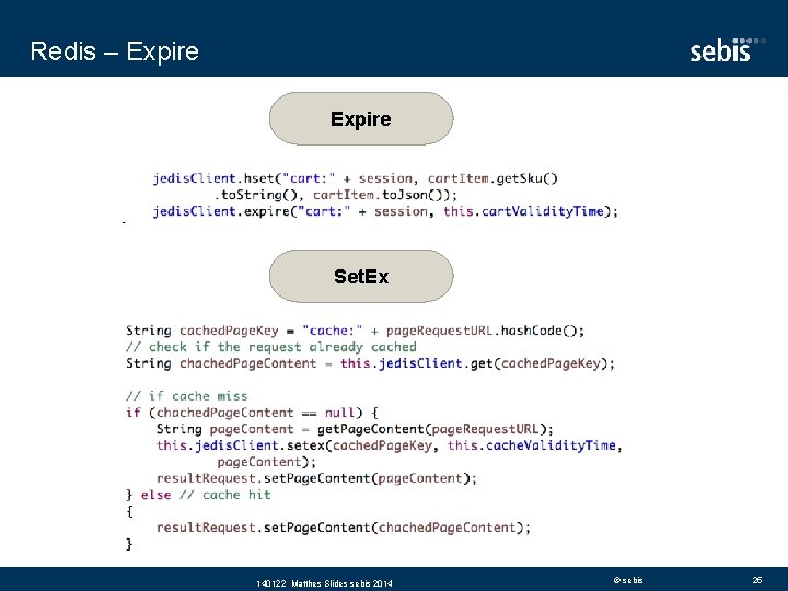 Redis – Expire Set. Ex 140122 Matthes Slides sebis 2014 © sebis 25 