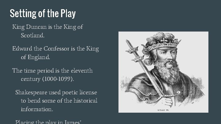 Setting of the Play King Duncan is the King of Scotland. Edward the Confessor