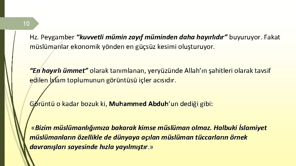 10 Hz. Peygamber “kuvvetli mümin zayıf müminden daha hayırlıdır” buyuruyor. Fakat müslümanlar ekonomik yönden