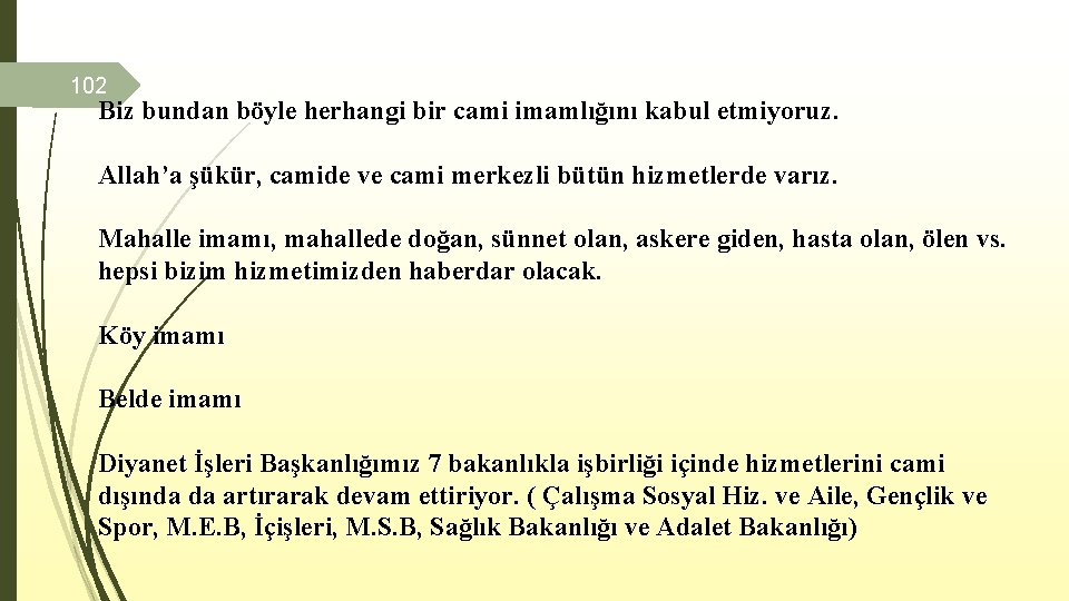 102 Biz bundan böyle herhangi bir cami imamlığını kabul etmiyoruz. Allah’a şükür, camide ve