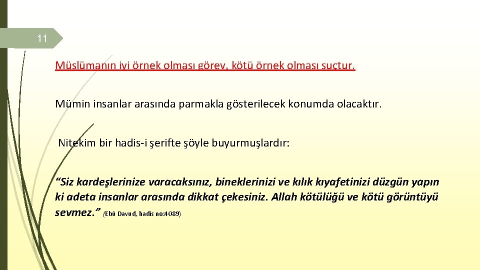 11 Müslümanın iyi örnek olması görev, kötü örnek olması suçtur. Mümin insanlar arasında parmakla