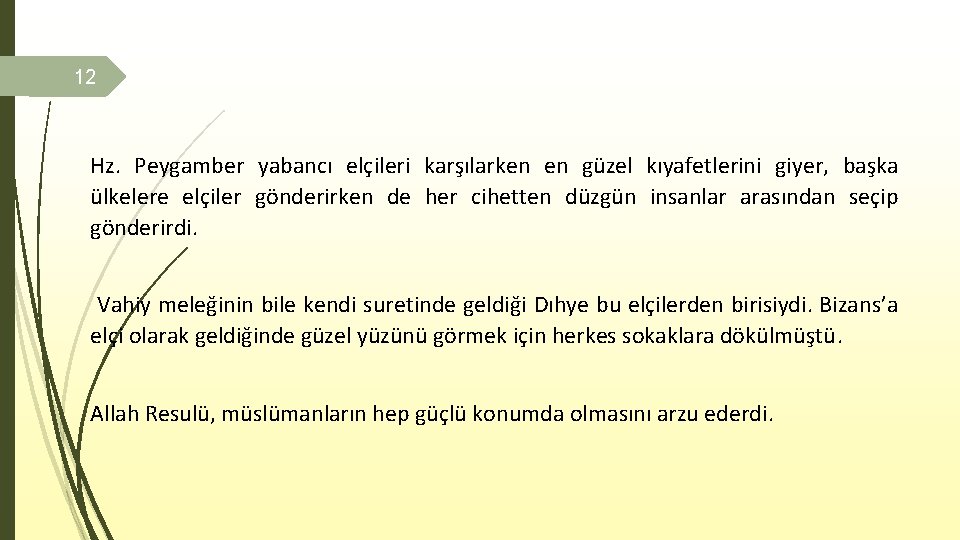 12 Hz. Peygamber yabancı elçileri karşılarken en güzel kıyafetlerini giyer, başka ülkelere elçiler gönderirken