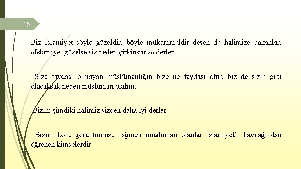 15 Biz İslamiyet şöyle güzeldir, böyle mükemmeldir desek de halimize bakanlar. «İslamiyet güzelse siz