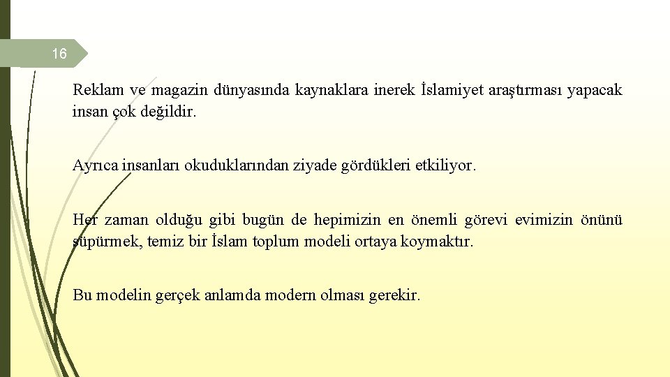 16 Reklam ve magazin dünyasında kaynaklara inerek İslamiyet araştırması yapacak insan çok değildir. Ayrıca