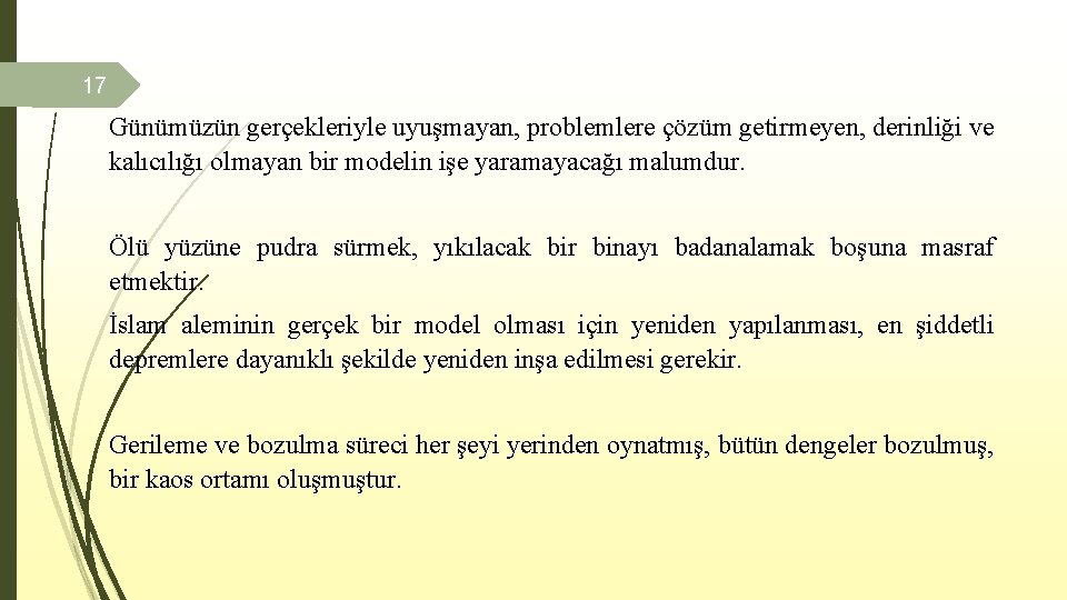 17 Günümüzün gerçekleriyle uyuşmayan, problemlere çözüm getirmeyen, derinliği ve kalıcılığı olmayan bir modelin işe