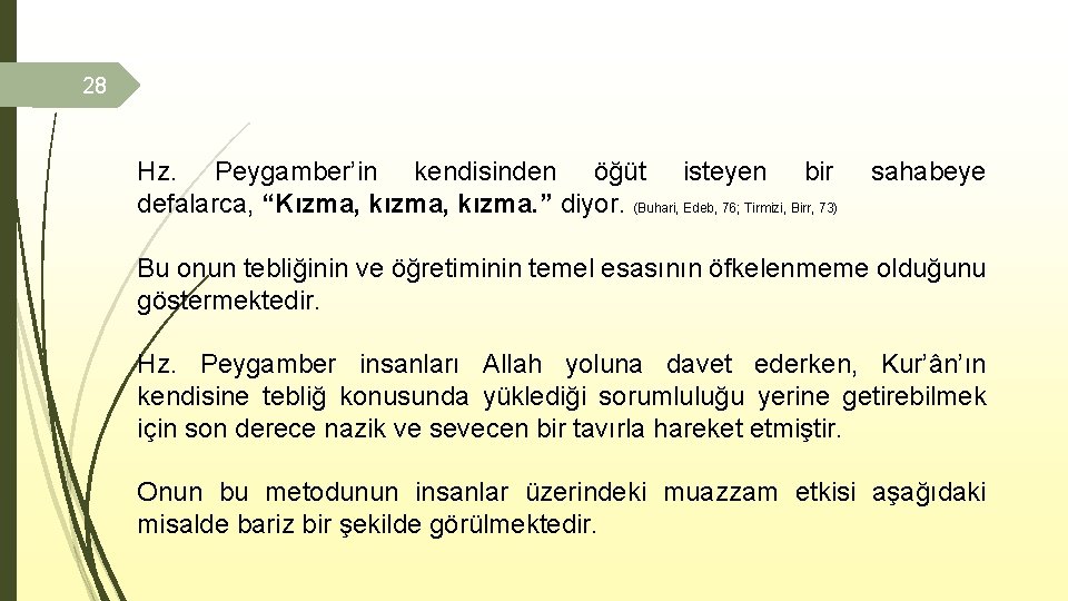 28 Hz. Peygamber’in kendisinden öğüt isteyen bir defalarca, “Kızma, kızma. ” diyor. (Buhari, Edeb,