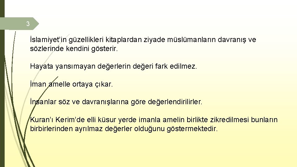 3 İslamiyet’in güzellikleri kitaplardan ziyade müslümanların davranış ve sözlerinde kendini gösterir. Hayata yansımayan değerlerin