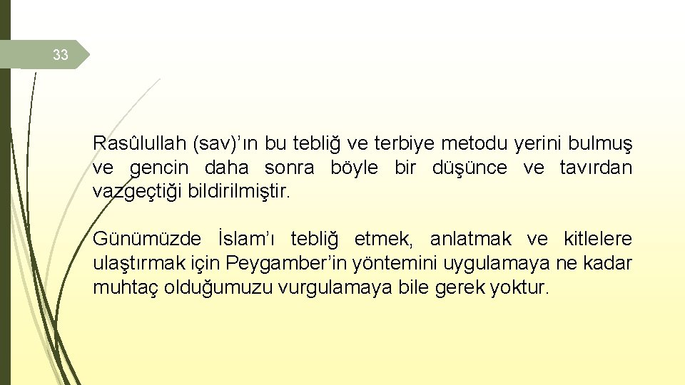 33 Rasûlullah (sav)’ın bu tebliğ ve terbiye metodu yerini bulmuş ve gencin daha sonra