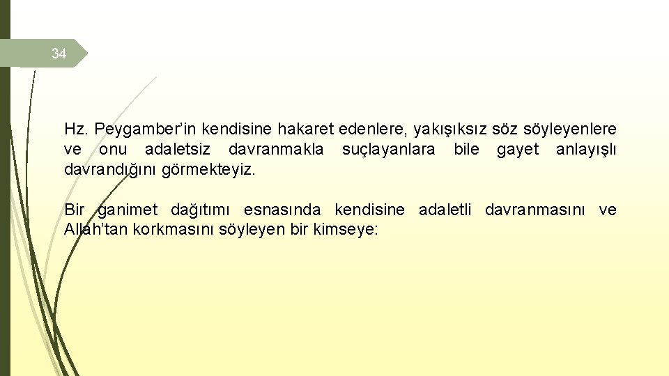 34 Hz. Peygamber’in kendisine hakaret edenlere, yakışıksız söyleyenlere ve onu adaletsiz davranmakla suçlayanlara bile