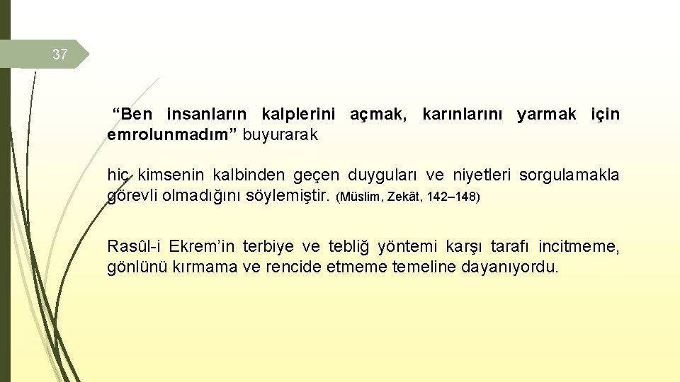 37 “Ben insanların kalplerini açmak, karınlarını yarmak için emrolunmadım” buyurarak hiç kimsenin kalbinden geçen