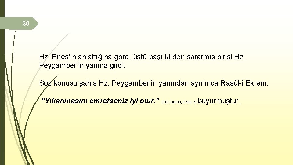 39 Hz. Enes’in anlattığına göre, üstü başı kirden sararmış birisi Hz. Peygamber’in yanına girdi.