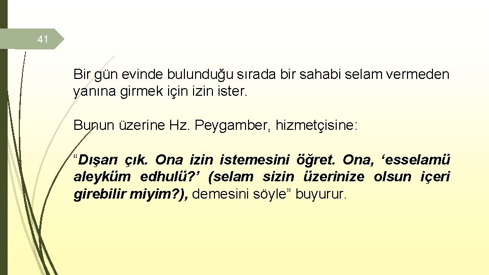 41 Bir gün evinde bulunduğu sırada bir sahabi selam vermeden yanına girmek için izin