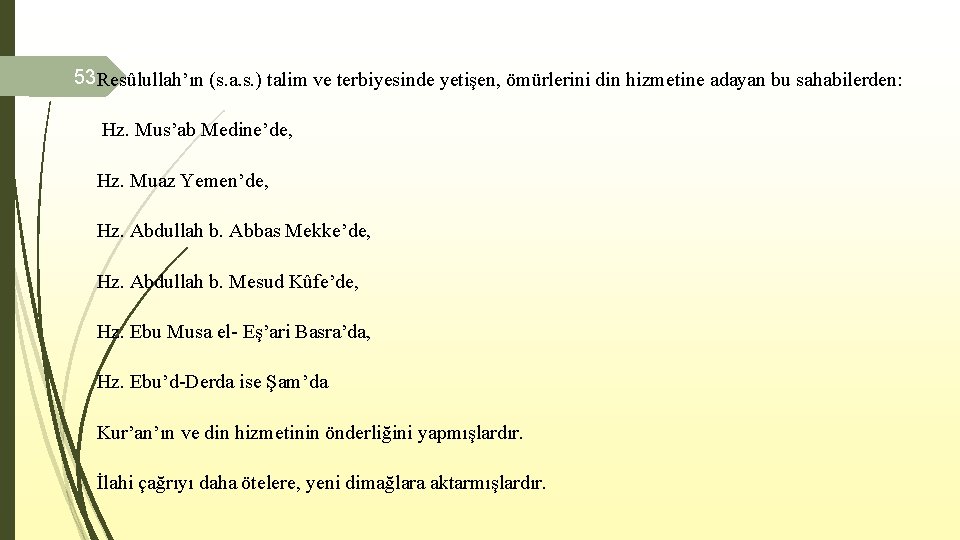 53 Resûlullah’ın (s. a. s. ) talim ve terbiyesinde yetişen, ömürlerini din hizmetine adayan