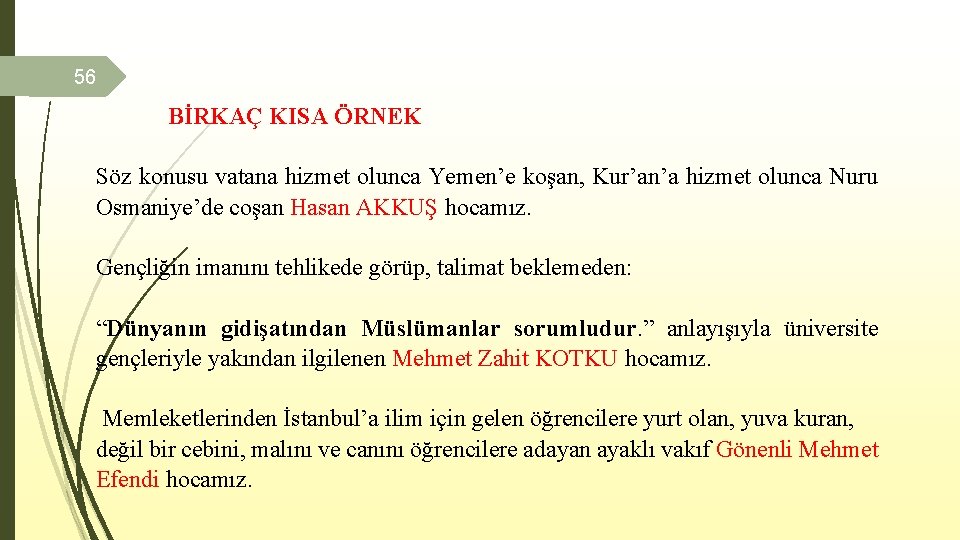 56 BİRKAÇ KISA ÖRNEK Söz konusu vatana hizmet olunca Yemen’e koşan, Kur’an’a hizmet olunca