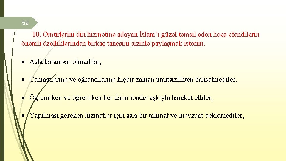 59 10. Ömürlerini din hizmetine adayan İslam’ı güzel temsil eden hoca efendilerin önemli özelliklerinden