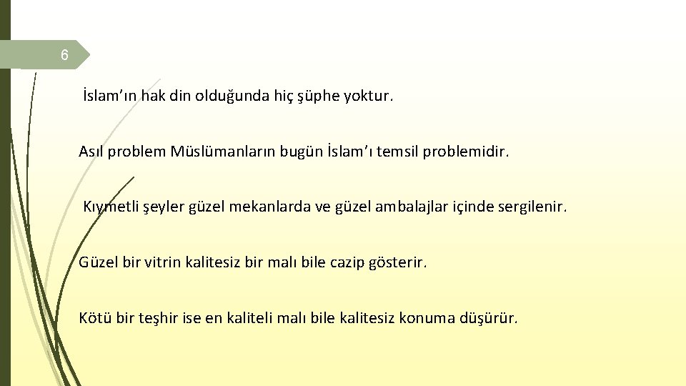 6 İslam’ın hak din olduğunda hiç şüphe yoktur. Asıl problem Müslümanların bugün İslam’ı temsil