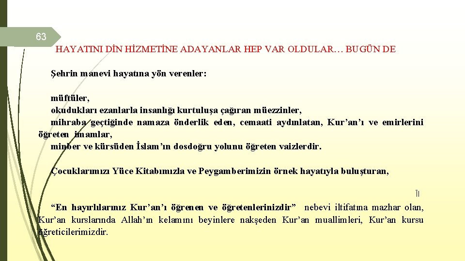 63 HAYATINI DİN HİZMETİNE ADAYANLAR HEP VAR OLDULAR… BUGÜN DE Şehrin manevi hayatına yön