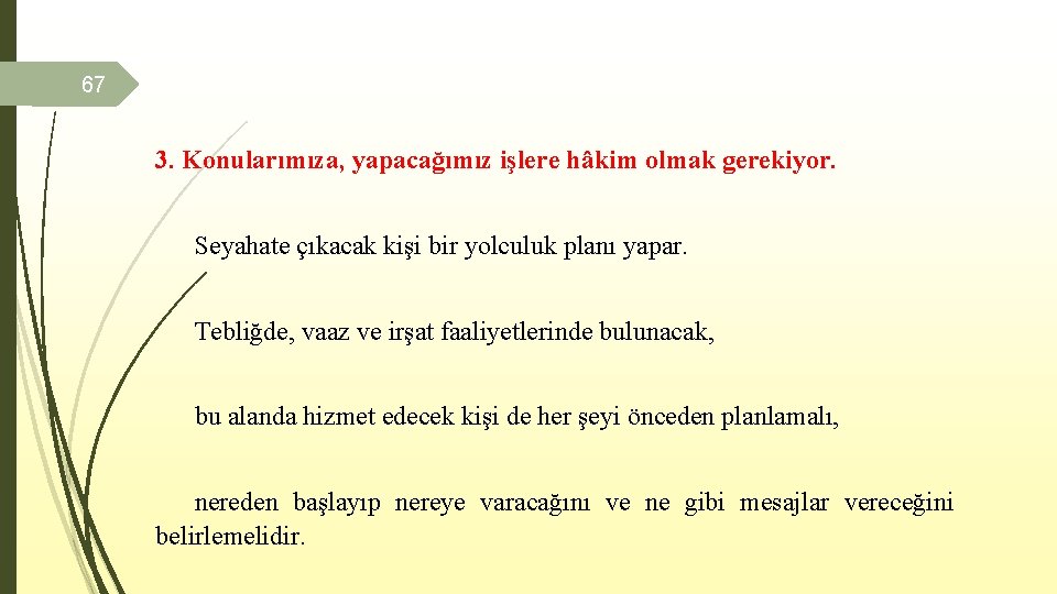 67 3. Konularımıza, yapacağımız işlere hâkim olmak gerekiyor. Seyahate çıkacak kişi bir yolculuk planı