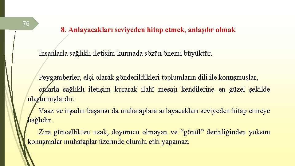 76 8. Anlayacakları seviyeden hitap etmek, anlaşılır olmak İnsanlarla sağlıklı iletişim kurmada sözün önemi