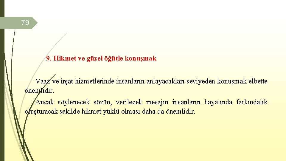 79 9. Hikmet ve güzel öğütle konuşmak Vaaz ve irşat hizmetlerinde insanların anlayacakları seviyeden