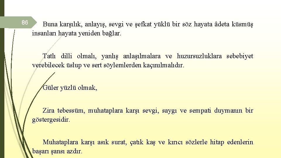 86 Buna karşılık, anlayış, sevgi ve şefkat yüklü bir söz hayata âdeta küsmüş insanları