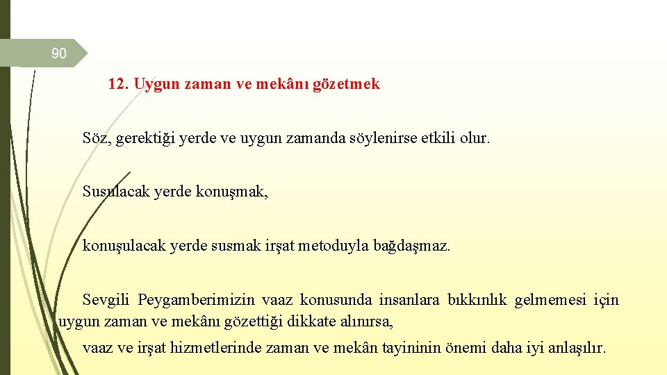 90 12. Uygun zaman ve mekânı gözetmek Söz, gerektiği yerde ve uygun zamanda söylenirse