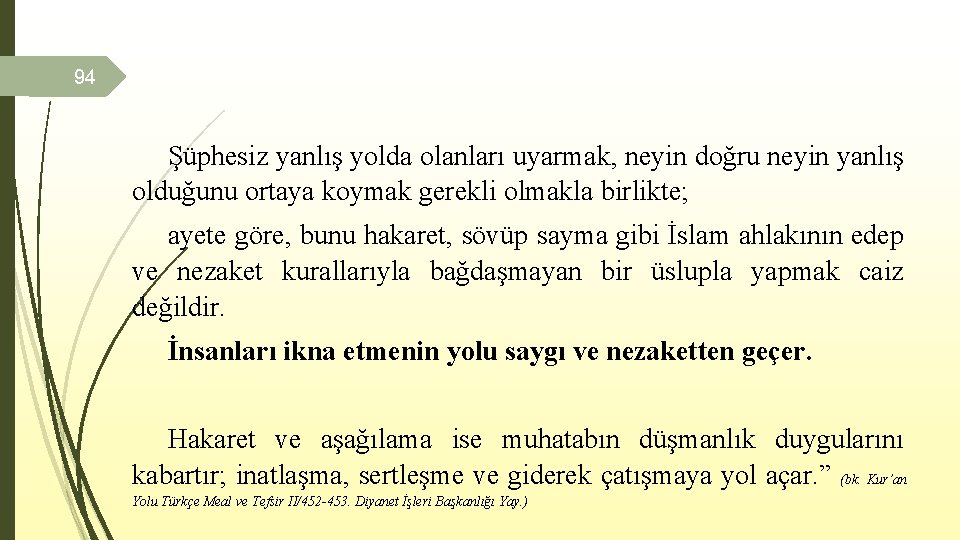 94 Şüphesiz yanlış yolda olanları uyarmak, neyin doğru neyin yanlış olduğunu ortaya koymak gerekli