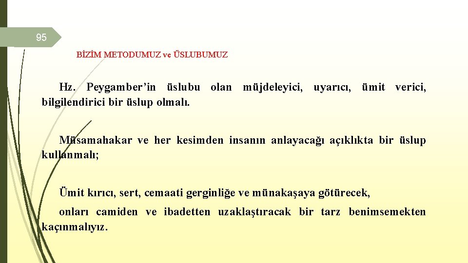 95 BİZİM METODUMUZ ve ÜSLUBUMUZ Hz. Peygamber’in üslubu olan müjdeleyici, uyarıcı, ümit verici, bilgilendirici