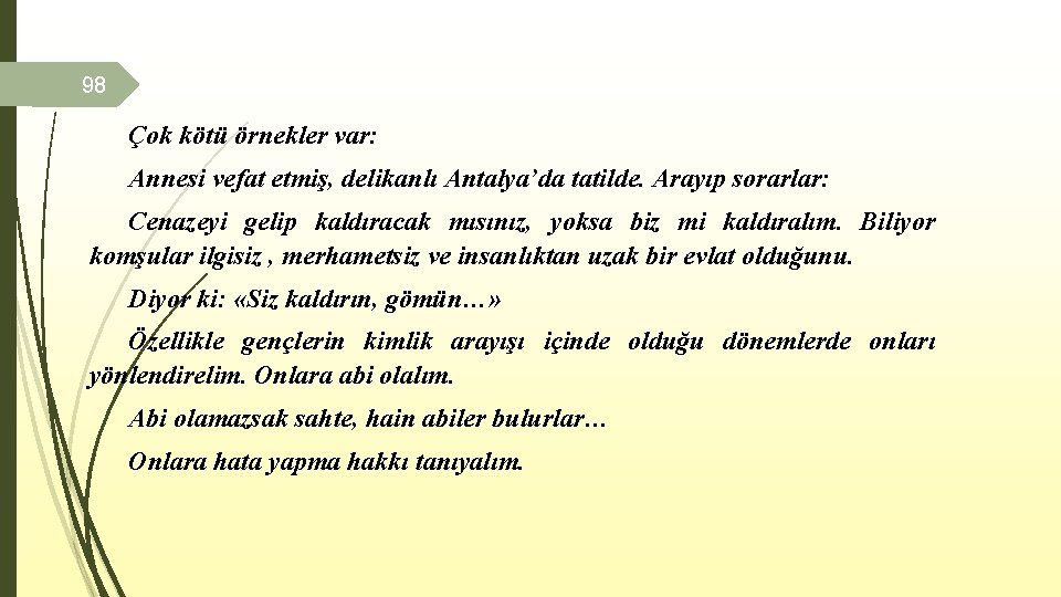 98 Çok kötü örnekler var: Annesi vefat etmiş, delikanlı Antalya’da tatilde. Arayıp sorarlar: Cenazeyi