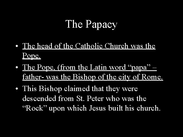 The Papacy • The head of the Catholic Church was the Pope. • The