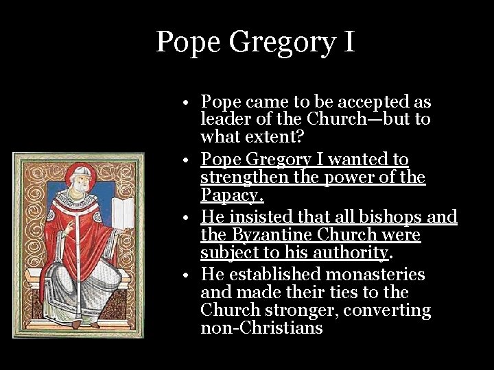 Pope Gregory I • Pope came to be accepted as leader of the Church—but