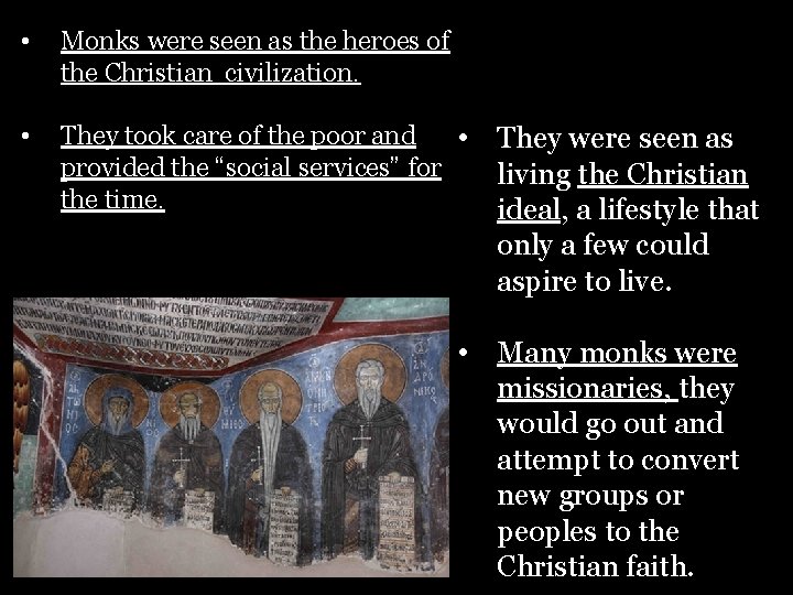  • Monks were seen as the heroes of the Christian civilization. • They