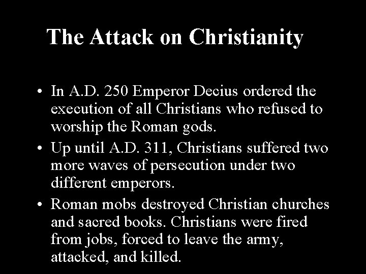 The Attack on Christianity • In A. D. 250 Emperor Decius ordered the execution