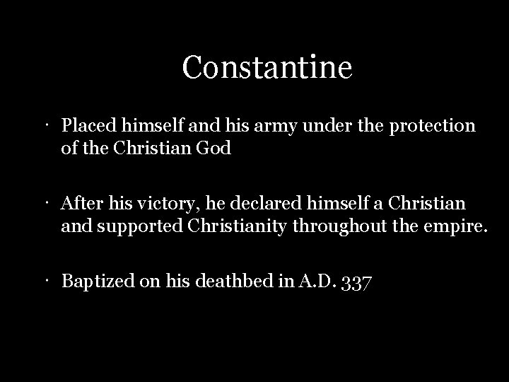 Constantine Placed himself and his army under the protection of the Christian God After