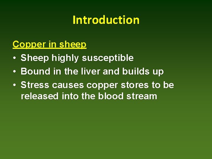 Introduction Copper in sheep • Sheep highly susceptible • Bound in the liver and