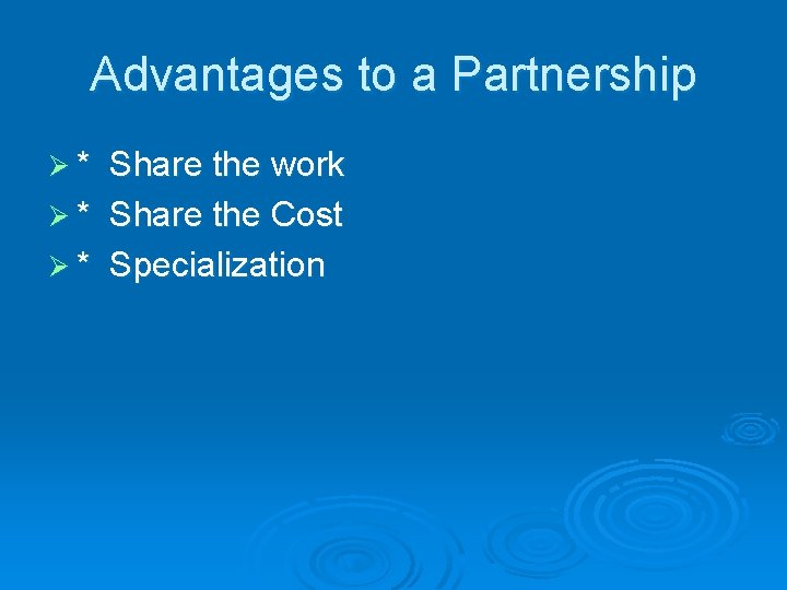 Advantages to a Partnership Ø* Share the work Ø * Share the Cost Ø