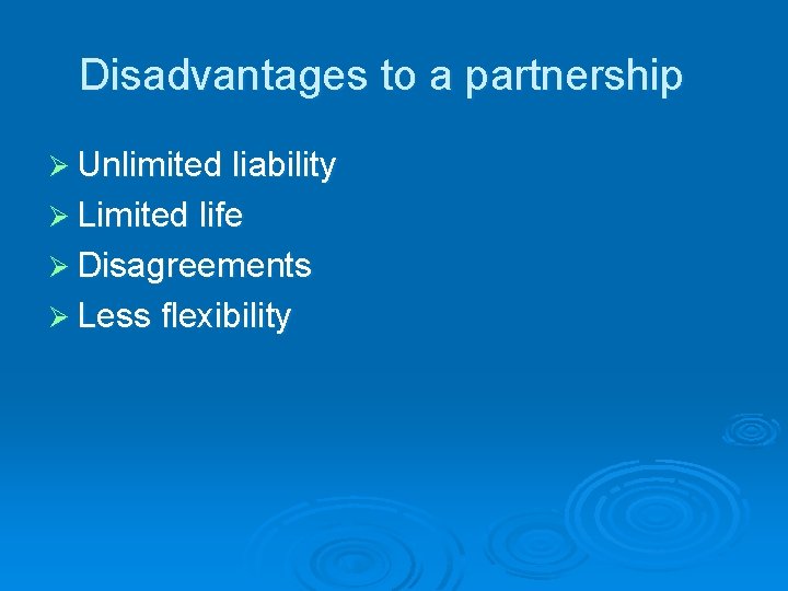 Disadvantages to a partnership Ø Unlimited liability Ø Limited life Ø Disagreements Ø Less