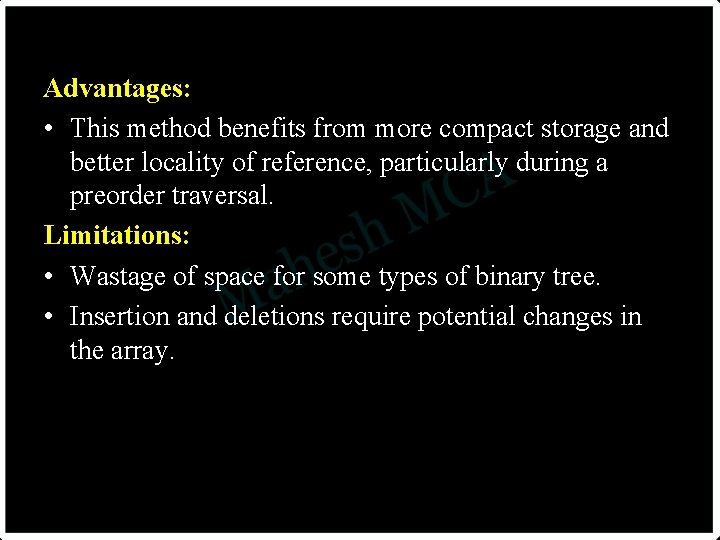 Advantages: • This method benefits from more compact storage and better locality of reference,